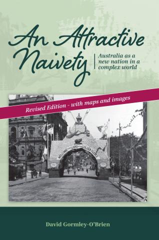 An Attractive Naivety - Australia as a new nation in a complex world, Revised Edition