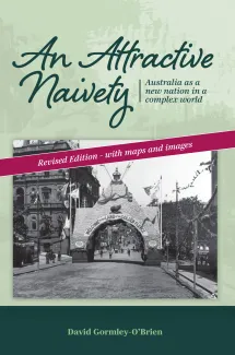 An Attractive Naivety - Australia as a new nation in a complex world, Revised Edition